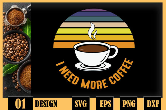 I Need More Coffee Coffee Lover