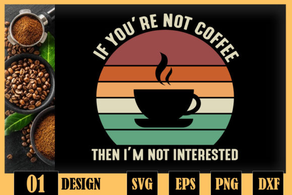 If You’re Not Coffee, I’m Not Interested