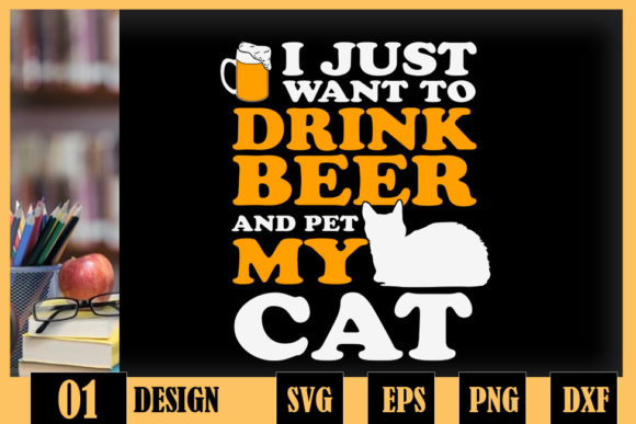 Just Want to Drink Beer Pet My Cat