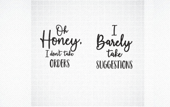 Oh Honey, I Don’t Take Orders – I Barely